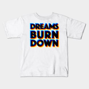 Dreams Burn Down - 3D Typographic Design Kids T-Shirt